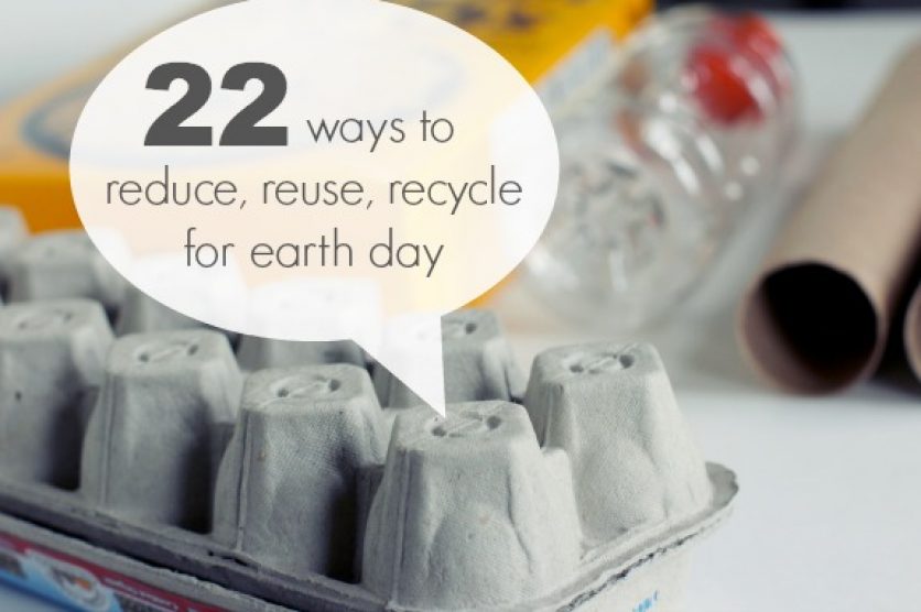 22 Ways to Reduce, Reuse, and Recycle to Celebrate Earth Day