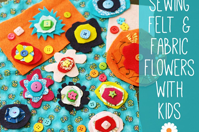 Sewing felt and fabric flowers with kids
