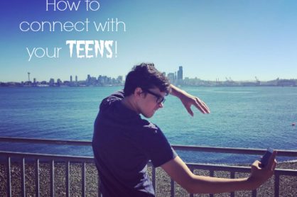 3 Ways to Connect with your Teens